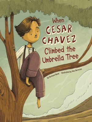 cover image of When Cesar Chavez Climbed the Umbrella Tree